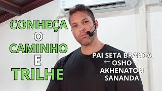 PAI SETA BRANCA, OSHO, AKHENATON E SANANDA / Conheça o caminho e trilhe.