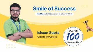 JEE Main 2024 Result | Ishaan Gupta | 100 Percentile Journey of Success | ALLEN