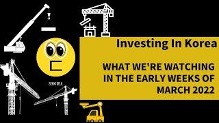 Investing in Korea | What We're Watching: Early March 2022 | Construction