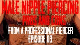 Male Nipple Piercing Pros and Cons from a Piercer  - Ep 03