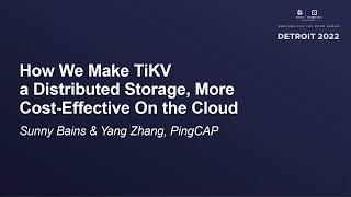 How We Make TiKV- a Distributed Storage, More Cost-Effective On the Cloud - Sunny Bains & Yang Zhang