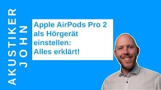 Apple AirPods Pro 2 als Hörgerät einstellen: Alles erklärt.