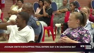 JOSHLIN SMITH KIDNAPPING TRIAL ENTERS DAY 3 IN SALDANHA BAY