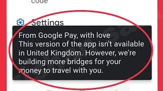 Fix From Google Pay, with love This version of the app isn't available in United Kingdom in GPay