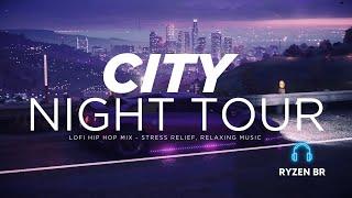 City ​​Night Tour - Lofi Hip Hop Mix Music - Stress Relief, Relaxing