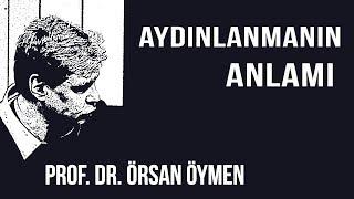 AYDINLANMA NEDİR? 1 - AYDINLANMANIN ANLAMI - PROF. DR. ÖRSAN ÖYMEN