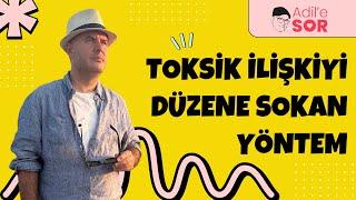 TOKSİK İLİŞKİYİ DÜZENE SOKAN YÖNTEM #farkındalık #adilyıldırım #ilişkiler #flörtetmesanatı