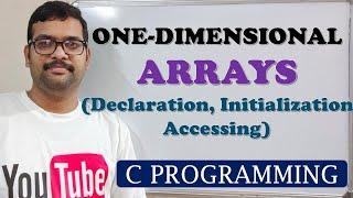 33 - ONE DIMENSIONAL ARRAYS DECLARATION, INITIALIZATION AND ACCESSING - C PROGRAMMING