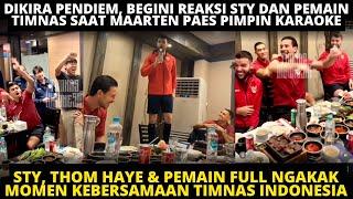 PAES DIKIRA PENDIEM, BEGINI REAKSI STY & THOM HAYE SAAT PAES PIMPIN NYANYI! MOMEN KEBERSAMAAN TIMNAS