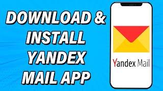 How To Download & Install Yandex Mail App | Yandex Mail Mobile App Download Guide