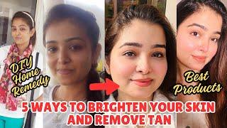 5 Ways To Brighten Your Skin And Remove Tan | Best Skin Brightening Product | Best Anti Tan Products