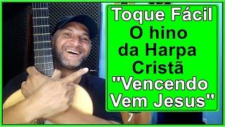 COMO TOCAR DE FORMA FÁCIL O HINO ''VENCENDO VEM JESUS'' DA - HARPA CRISTÃ - NO VIOLÃO! #13