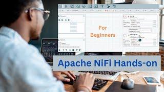 Apache NiFi Hands-On Tutorial : Perfect for Absolute Beginners