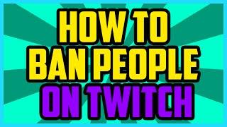 Twitch - HOW TO BAN SOMEONE ON TWITCH 2016 (QUICK & EASY) - Ban Twitch Chat Users Tutorial