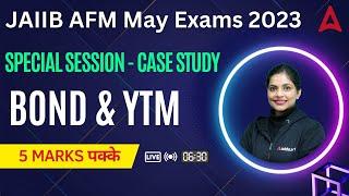 JAIIB May 2023 |  Special Session | JAIIB AFM Case Study | Bond & YTM | 5 Marks पक्के