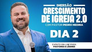[dia 2] Imersão: Crescimento de Igreja 2.0 com pastor Pedro Medina