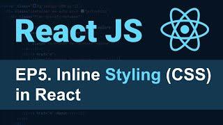 React JS Tutorial - 5 - Inline CSS in React for Beginners | Styling React Using CSS