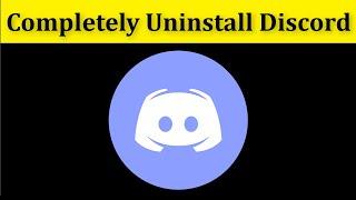 How To Completely Uninstall Discord Windows 10/8/7