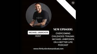 Overcoming Childhood Trauma: Michael Unbroken on A Better Life Podcast