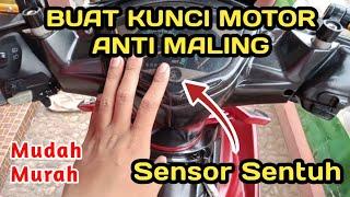 CARA MEMBUAT KUNCI MOTOR SENSOR SENTUH || Kunci Motor Anti Maling Murah