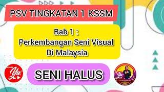 PSV TING. 1 KSSM. Bab 1 : Perkembangan Seni Visual Di Malaysia / SENI HALUS