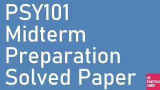 PSY101 Mid term Preparation Solved Past Papers