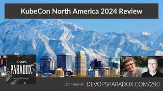 DOP 290: KubeCon North America 2024 Review