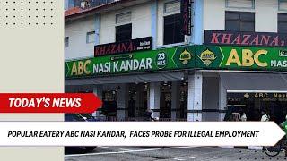 Popular Eatery ABC Nasi Kandar Faces Probe for Illegal Employment