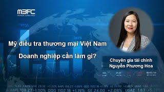 Doanh Nghiệp Cần Chuẩn Bị Gì Trước Cuộc Điều Tra Thương Mại Của Mỹ