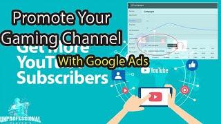 How To Promote Your Gaming YouTube Channel With Google Ads / Create Campaigns For Gaming Channel