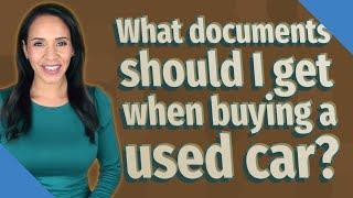 What documents should I get when buying a used car?