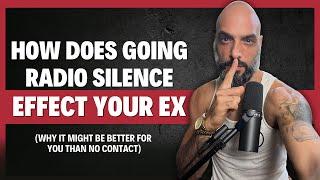 8 IMPACTS Of Going RADIO SILENCE On Your EX (why it might be better for you than no contact)