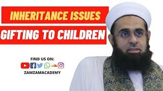 Inheritance Issues: Gifting to Children During Your Life Time | Dr. Mufti Abdur-Rahman Mangera