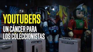 Youtubers, un cáncer para los coleccionistas