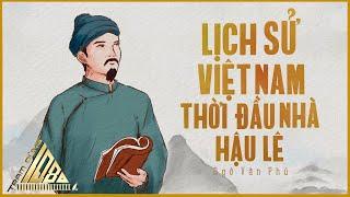 LỊCH SỬ VIỆT NAM THỜI ĐẦU HẬU LÊ | NGÔ VĂN PHÚ | HẺM RADIO | TRẠM DỪNG 1080