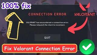 Fix Valorant Has Encountered A Connection Error - Please Relaunch The Client To Reconnect