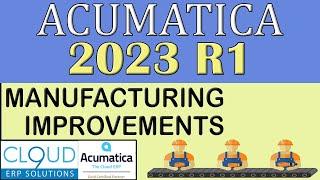 Acumatica 2023 R1 - Manufacturing Improvements