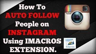 How to Auto Follow People on INSTAGRAM By Using Imacros EXTENSION For CHROME