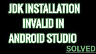 The Jdk installation is invalid Error solved in Android Studio