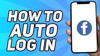 How to Auto Login on Facebook (Mobile)