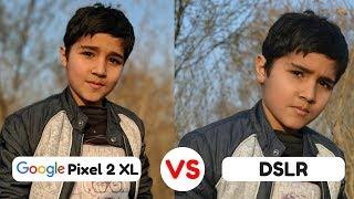 Google Pixel 2 XL Camera Vs DSLR Camera | PORTRAIT MODE | Camera Test Review !!