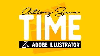 Actions Save Time - Speed Up Your Workflow in Adobe Illustrator!