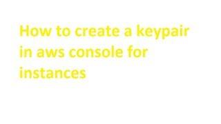 how to create a keypair in amazon aws console for the instance