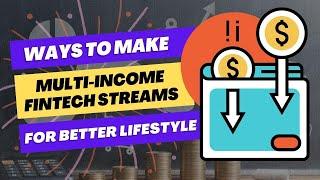 Ways to make Multi-Income Fintech Streams for Better Lifestyle