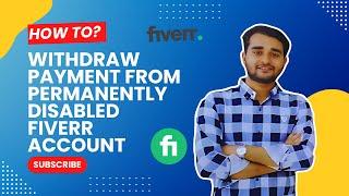 How to withdraw payment from a permanently disabled Fiverr account | Fiverr payment method