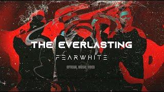 THE EVERLASTING - FEARWHITE [Official Music Video]