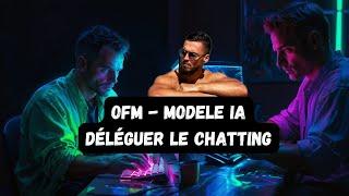 OFM IA - MODELE IA COMMENT DELEGUER SON CHATTING