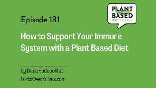 131: How to Support Your Immune System with a Plant Based Diet