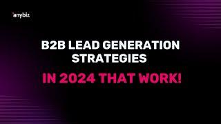 B2B Lead Generation Strategies in 2024 That Work!