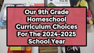 Our 9th Grade Homeschool Curriculum Choices For The 2024-2025 School Year